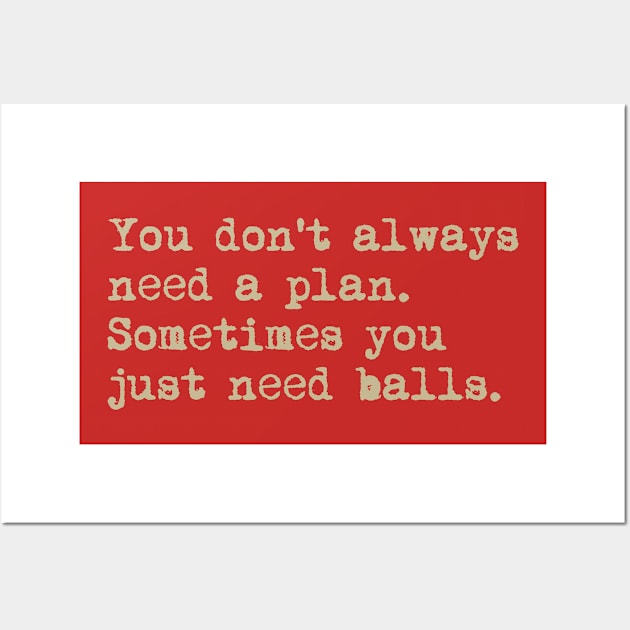 You don't always need a plan. Sometimes you only need balls. Hustle Hip hop design Wall Art by AmongOtherThngs